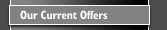 Our Current Offers
